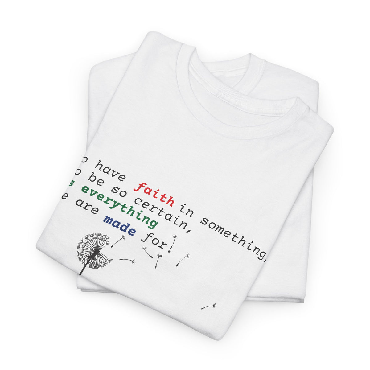 Faith & Bloom T-Shirt — Inspirational Floral Tee with "to have faith" Quote